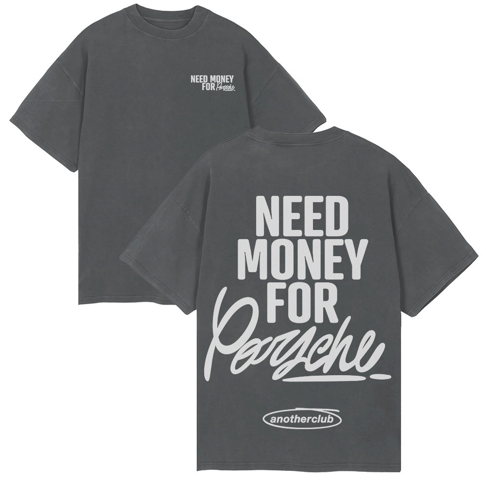 NEED MONEY FOR PORCHE OVERSIZE SHIRT