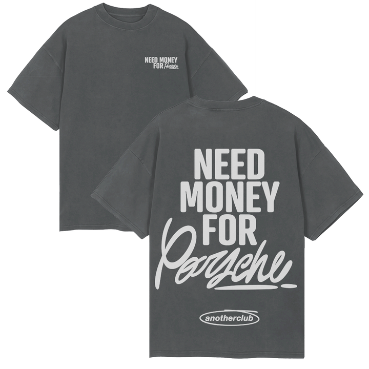 NEED MONEY FOR PORCHE OVERSIZE SHIRT